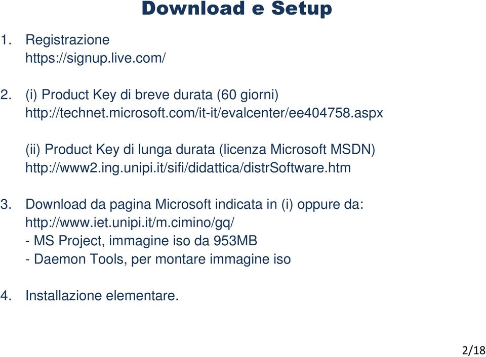 unipi.it/sifi/didattica/distrsoftware.htm 3. Download da pagina Microsoft indicata in (i) oppure da: http://www.iet.unipi.it/m.