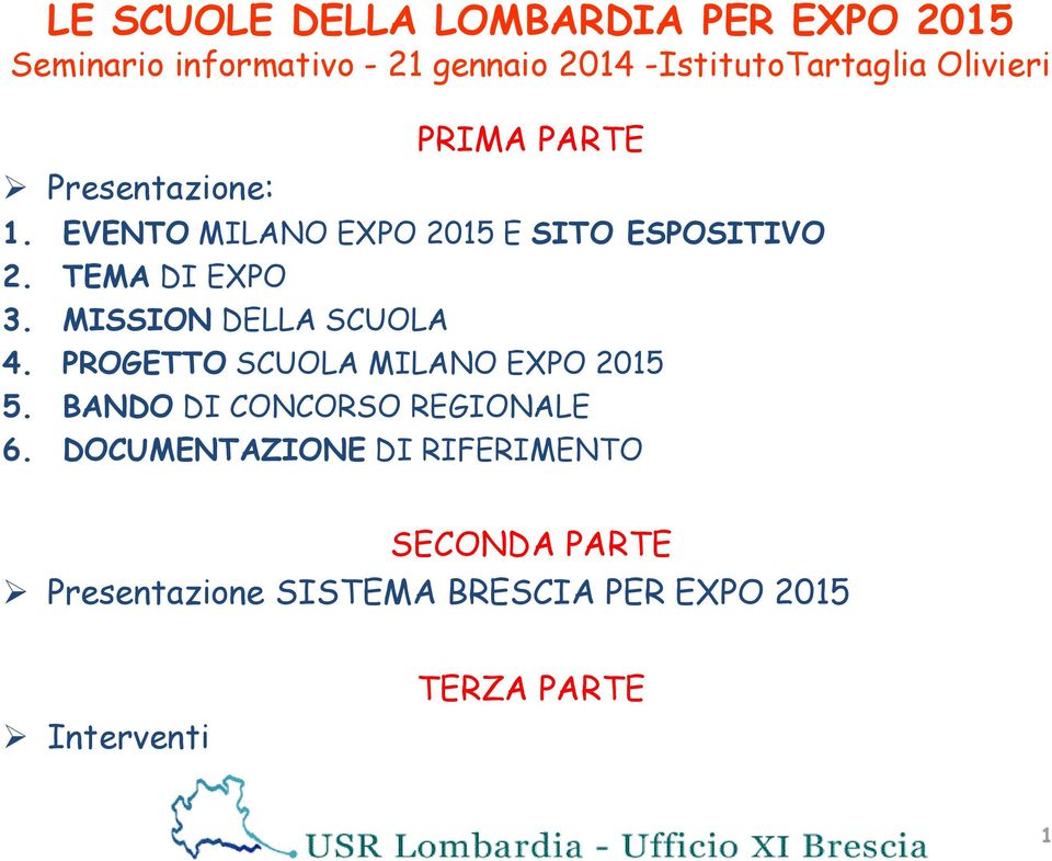 MISSION DELLA SCUOLA 4. PROGETTO SCUOLA MILANO EXPO 2015 5. BANDO DI CONCORSO REGIONALE 6.