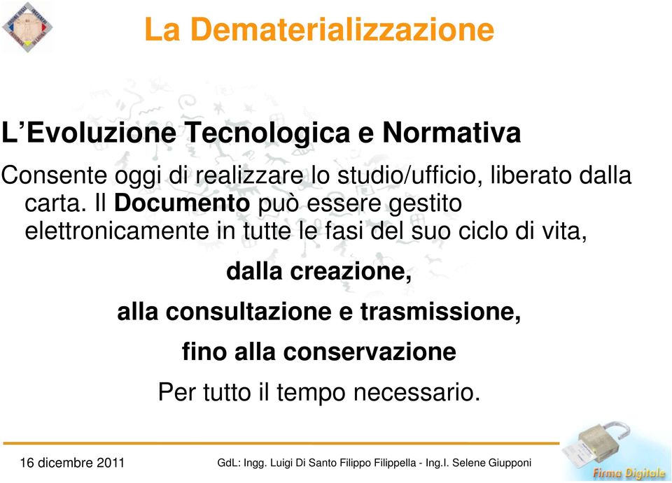 Il Documento può essere gestito elettronicamente in tutte le fasi del suo ciclo di vita, dalla creazione,