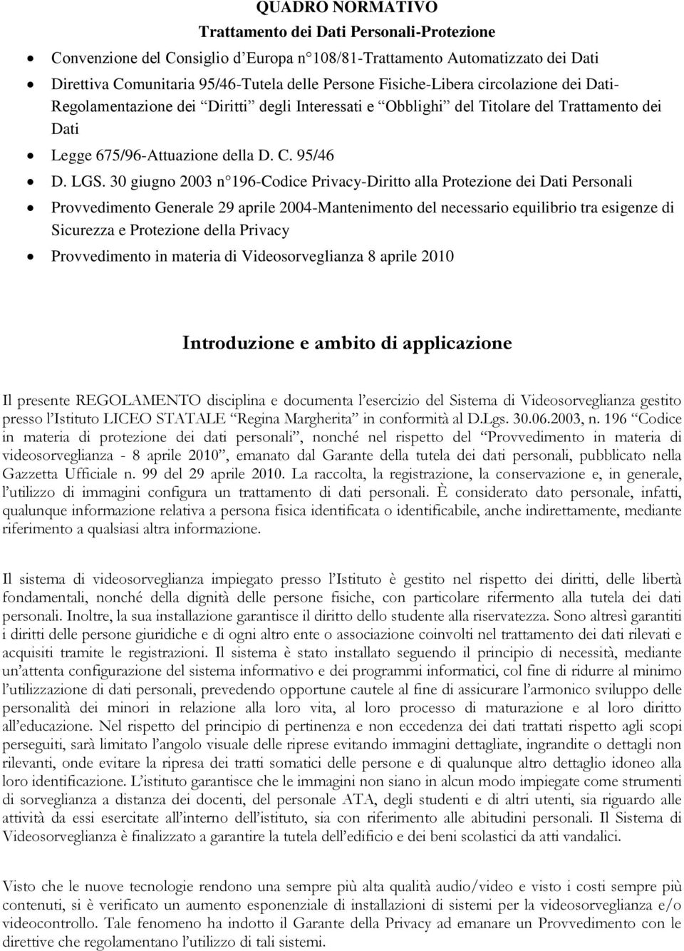 30 giugno 2003 n 196-Codice Privacy-Diritto alla Protezione dei Dati Personali Provvedimento Generale 29 aprile 2004-Mantenimento del necessario equilibrio tra esigenze di Sicurezza e Protezione