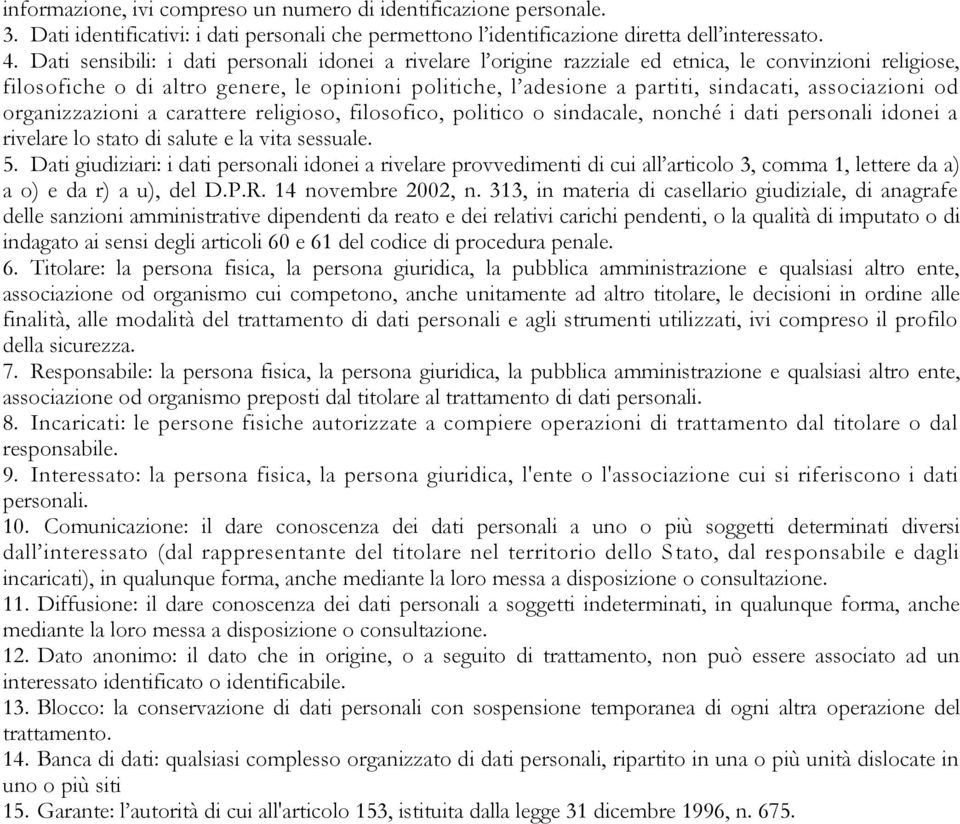 associazioni od organizzazioni a carattere religioso, filosofico, politico o sindacale, nonché i dati personali idonei a rivelare lo stato di salute e la vita sessuale. 5.