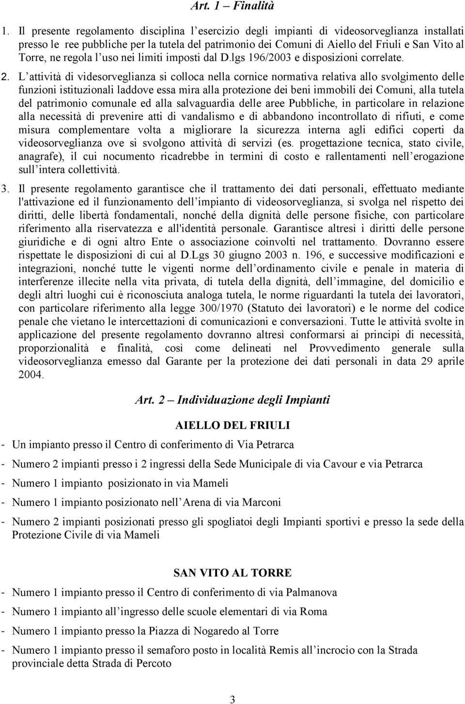 ne regola l uso nei limiti imposti dal D.lgs 196/2003 e disposizioni correlate. 2.