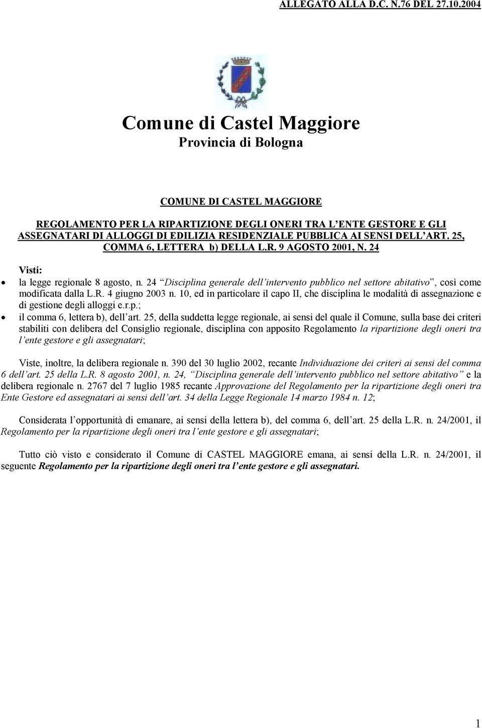 PUBBLICA AI SENSI DELL ART. 25, COMMA 6, LETTERA b) DELLA L.R. 9 AGOSTO 2001, N. 24 Visti: la legge regionale 8 agosto, n.