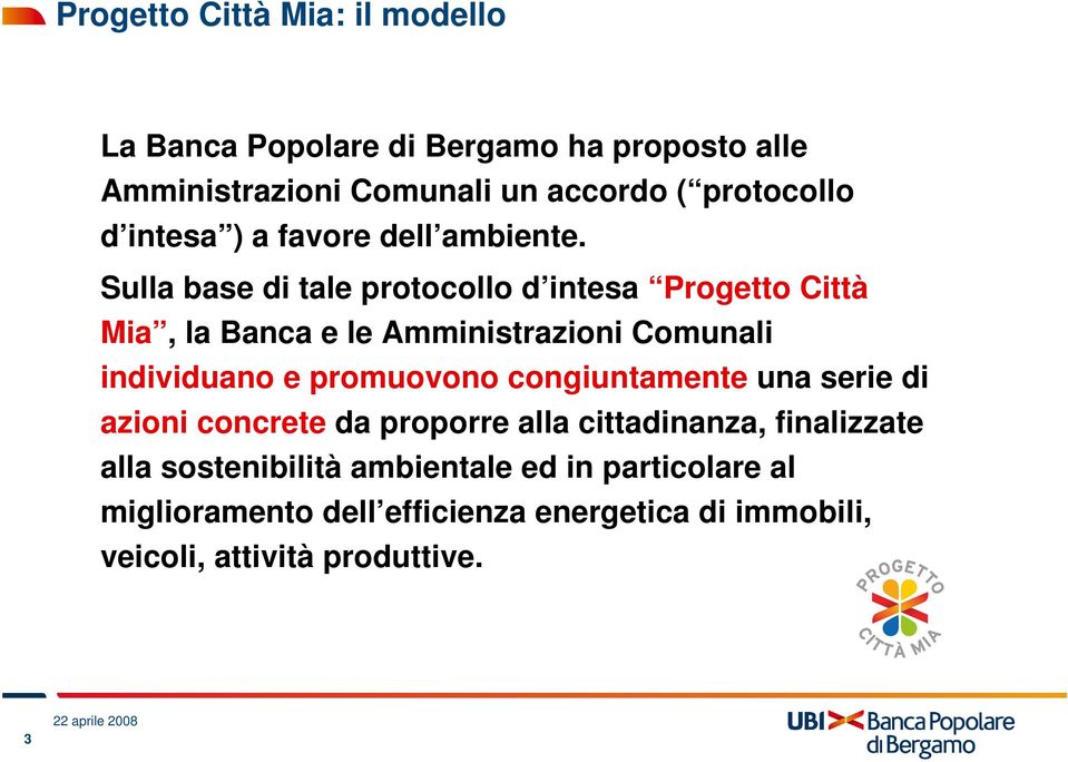 Sulla base di tale protocollo d intesa Progetto Città Mia, la Banca e le Amministrazioni Comunali individuano e promuovono