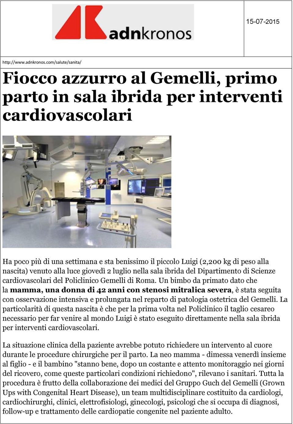 venuto alla luce giovedì 2 luglio nella sala ibrida del Dipartimento di Scienze cardiovascolari del Policlinico Gemelli di Roma.