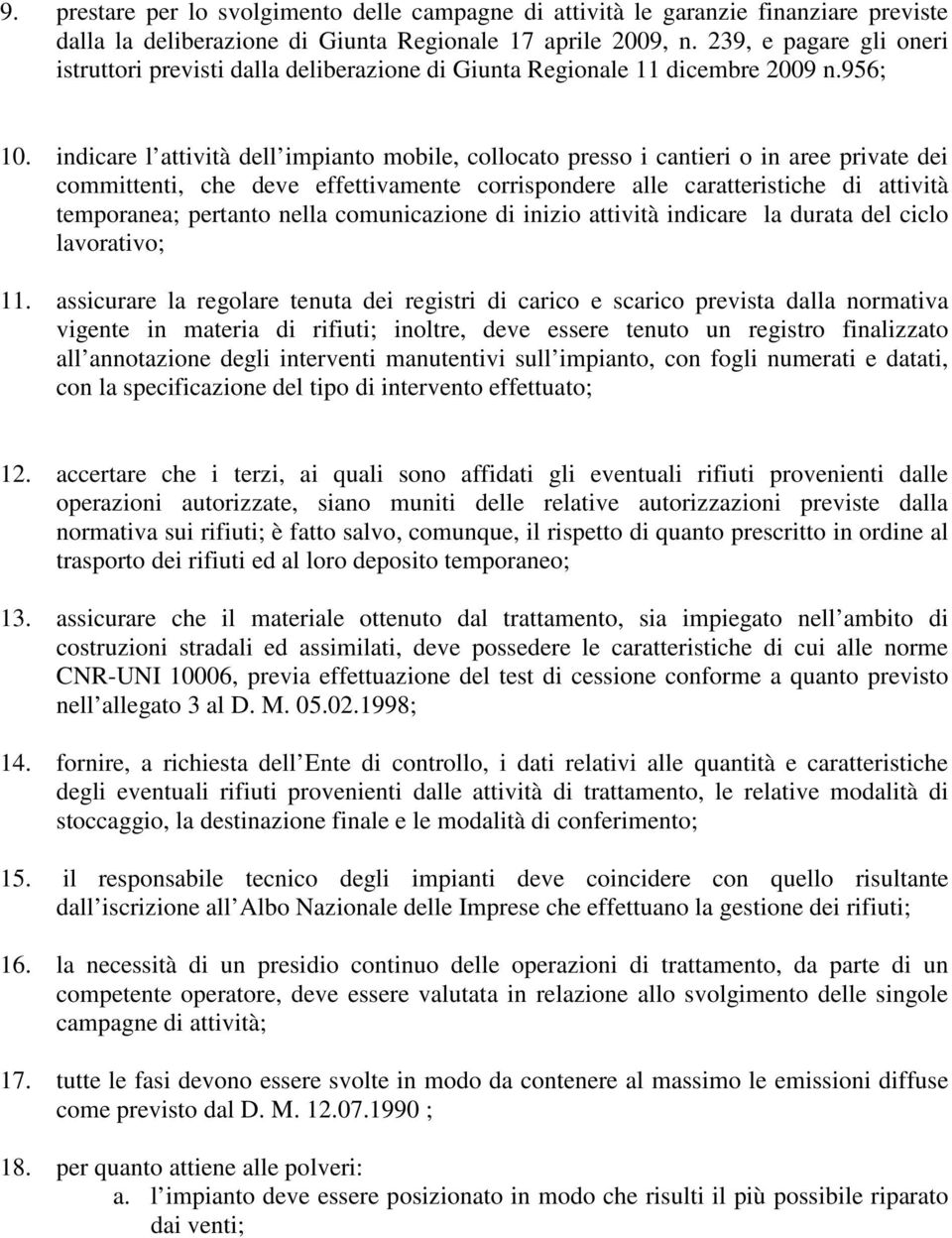 indicare l attività dell impianto mobile, collocato presso i cantieri o in aree private dei committenti, che deve effettivamente corrispondere alle caratteristiche di attività temporanea; pertanto