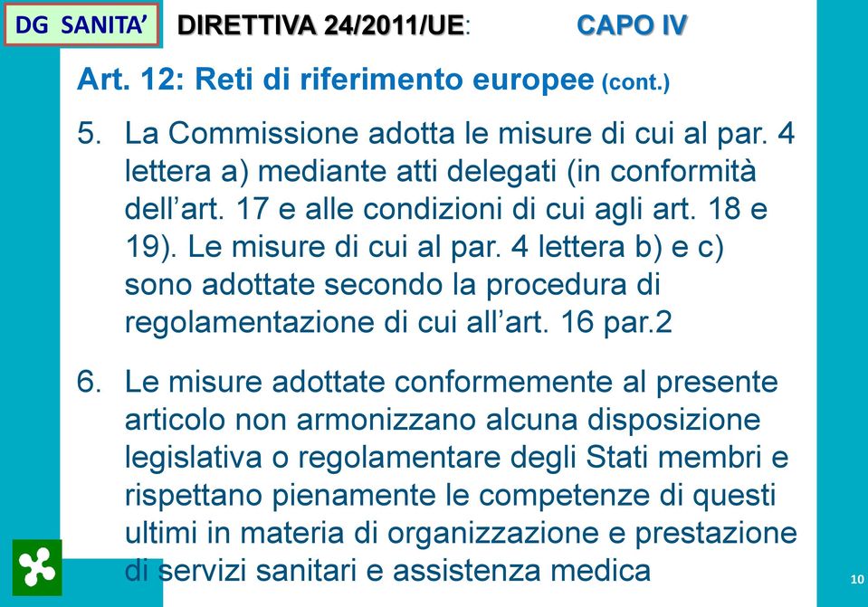 4 lettera b) e c) sono adottate secondo la procedura di regolamentazione di cui all art. 16 par.2 6.