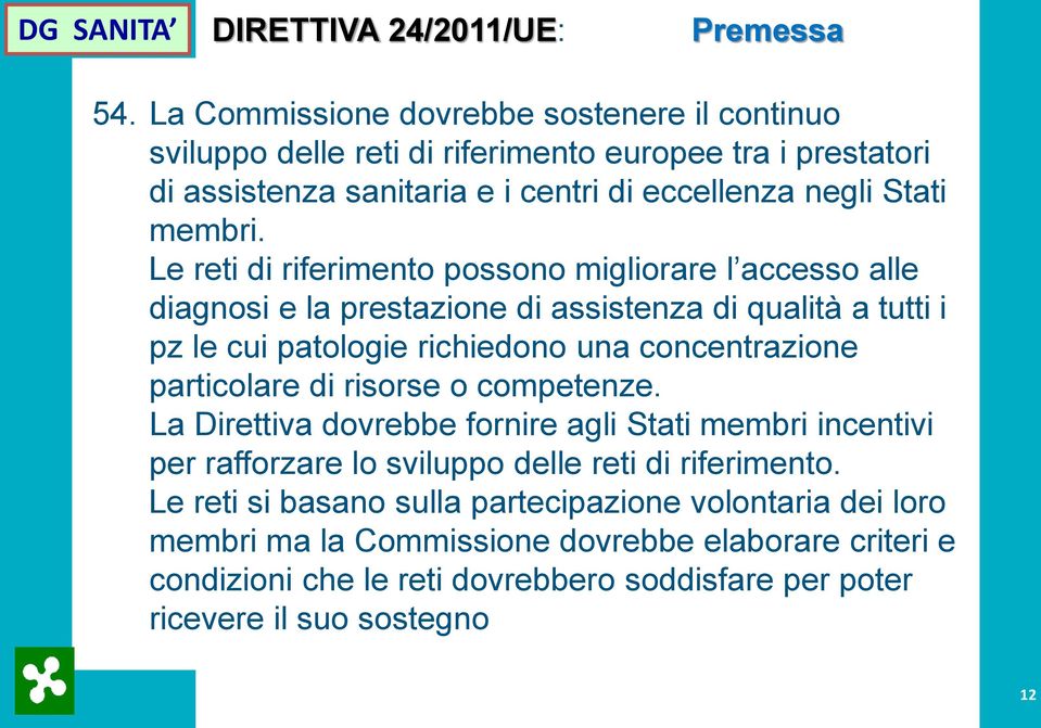 Le reti di riferimento possono migliorare l accesso alle diagnosi e la prestazione di assistenza di qualità a tutti i pz le cui patologie richiedono una concentrazione