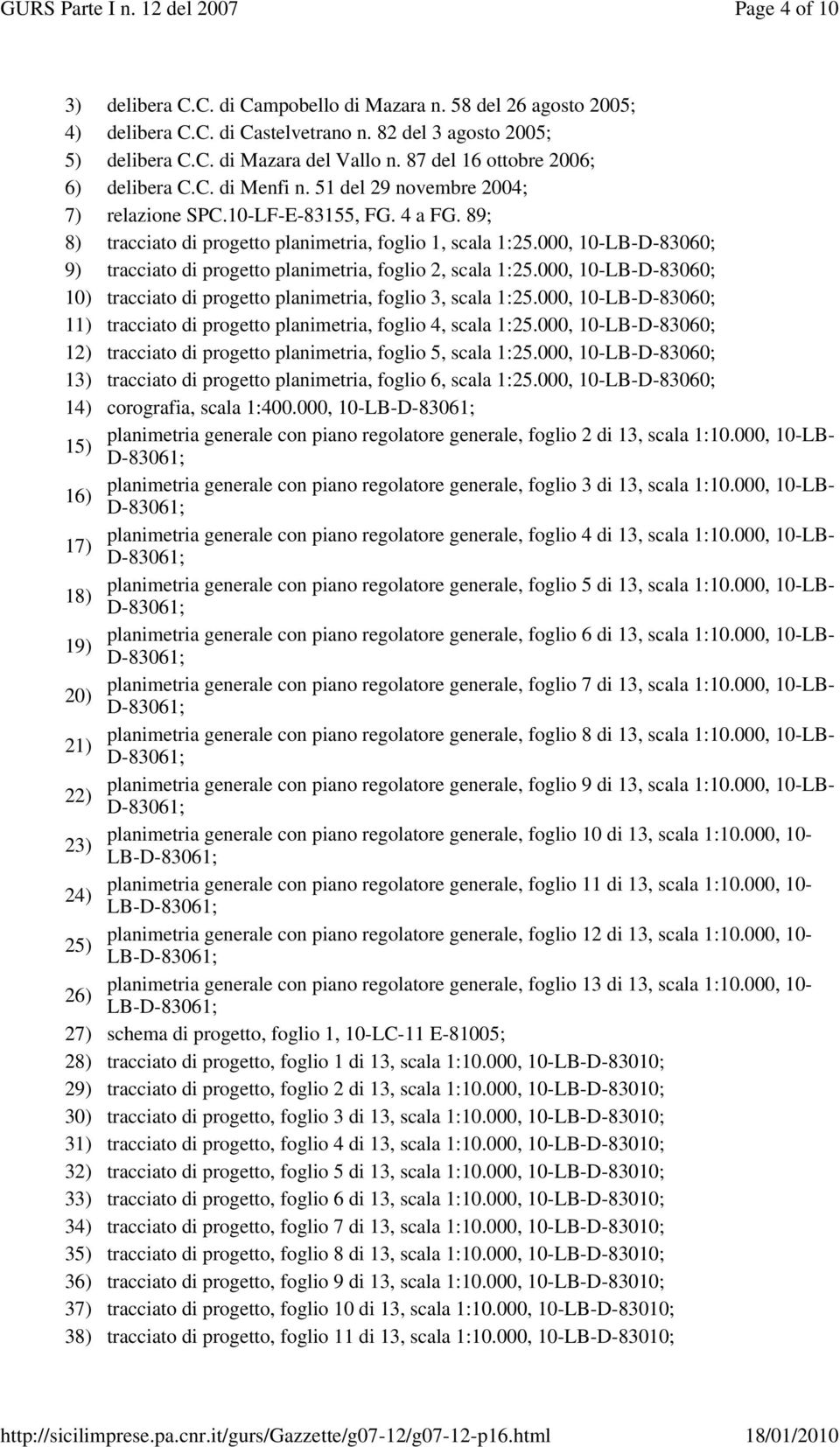 000, 10-LB-D-83060; 9) tracciato di progetto planimetria, foglio 2, scala 1:25.000, 10-LB-D-83060; 10) tracciato di progetto planimetria, foglio 3, scala 1:25.