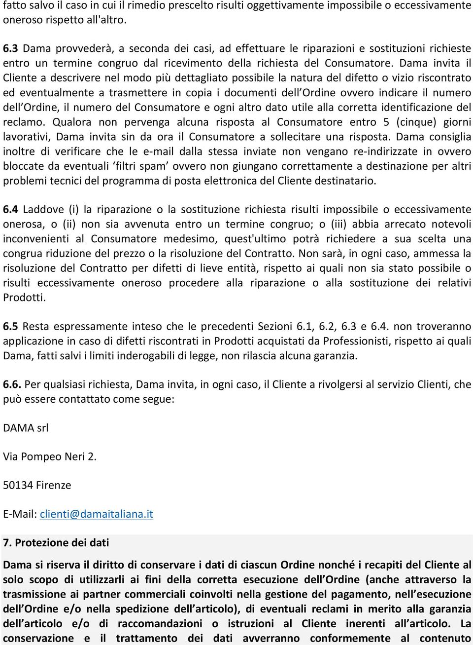 Dama invita il Cliente a descrivere nel modo più dettagliato possibile la natura del difetto o vizio riscontrato ed eventualmente a trasmettere in copia i documenti dell Ordine ovvero indicare il