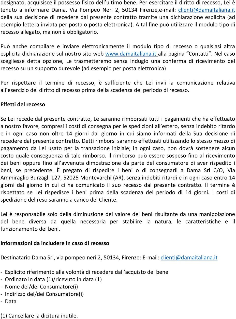 A tal fine può utilizzare il modulo tipo di recesso allegato, ma non è obbligatorio.