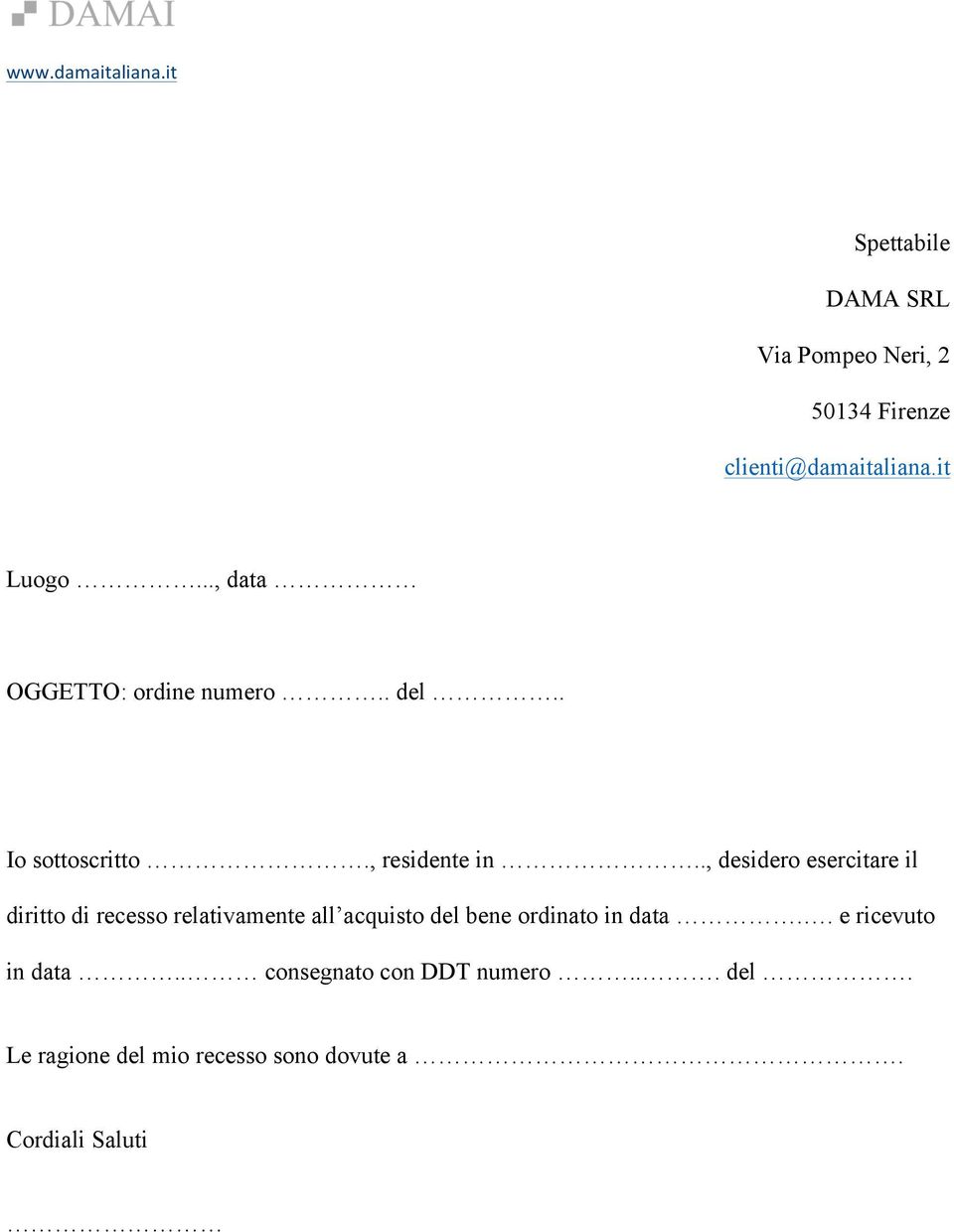 ., desidero esercitare il diritto di recesso relativamente all acquisto del bene ordinato in data.