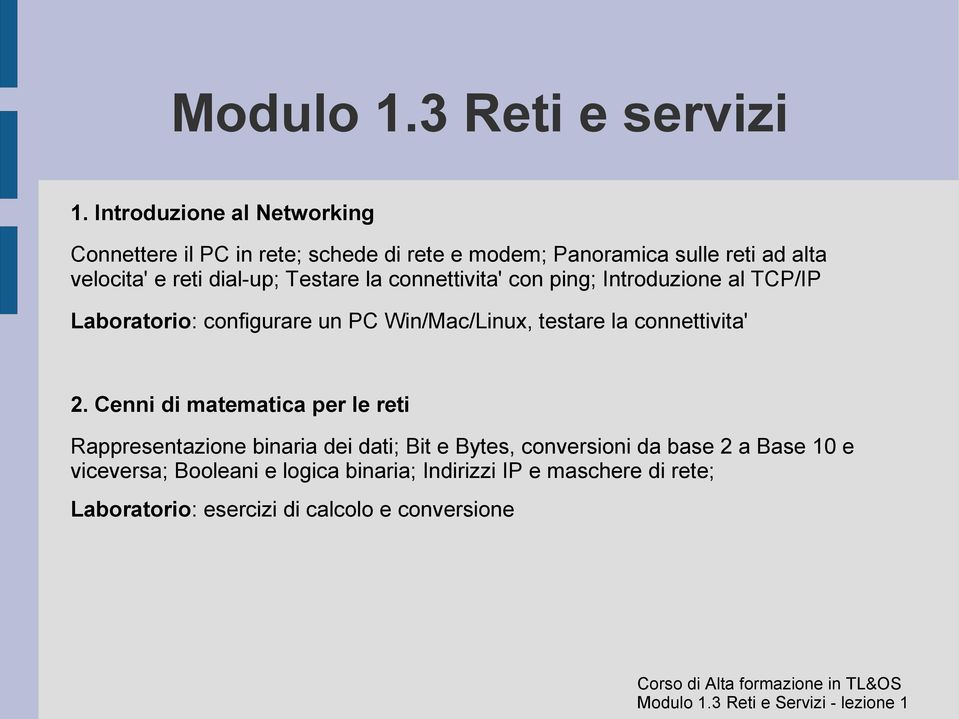 dial-up; Testare la connettivita' con ping; Introduzione al TCP/IP Laboratorio: configurare un PC Win/Mac/Linux, testare la