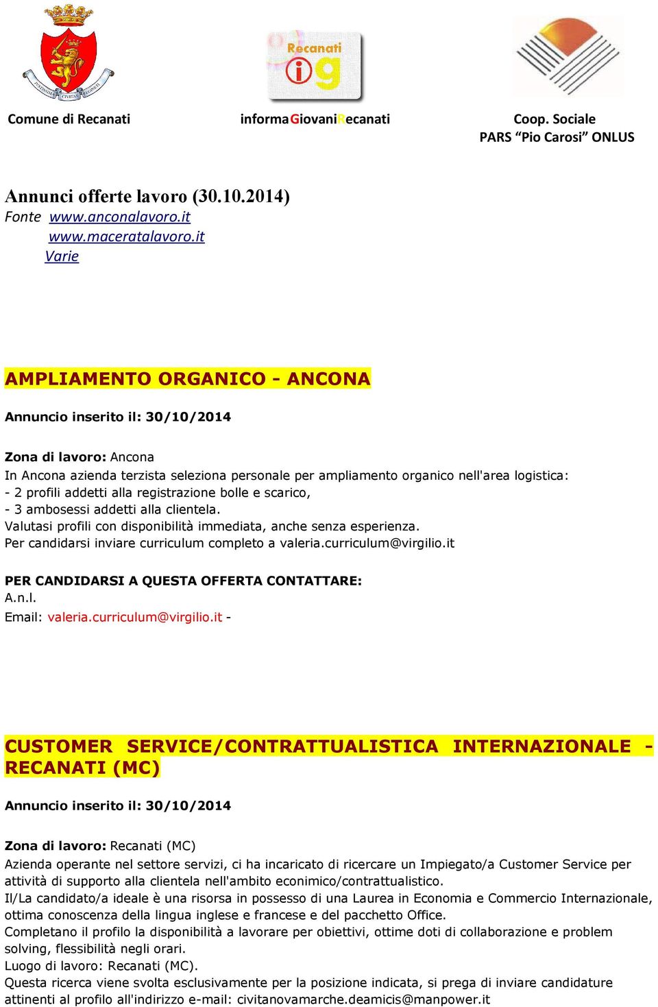 addetti alla registrazione bolle e scarico, - 3 ambosessi addetti alla clientela. Valutasi profili con disponibilità immediata, anche senza esperienza.