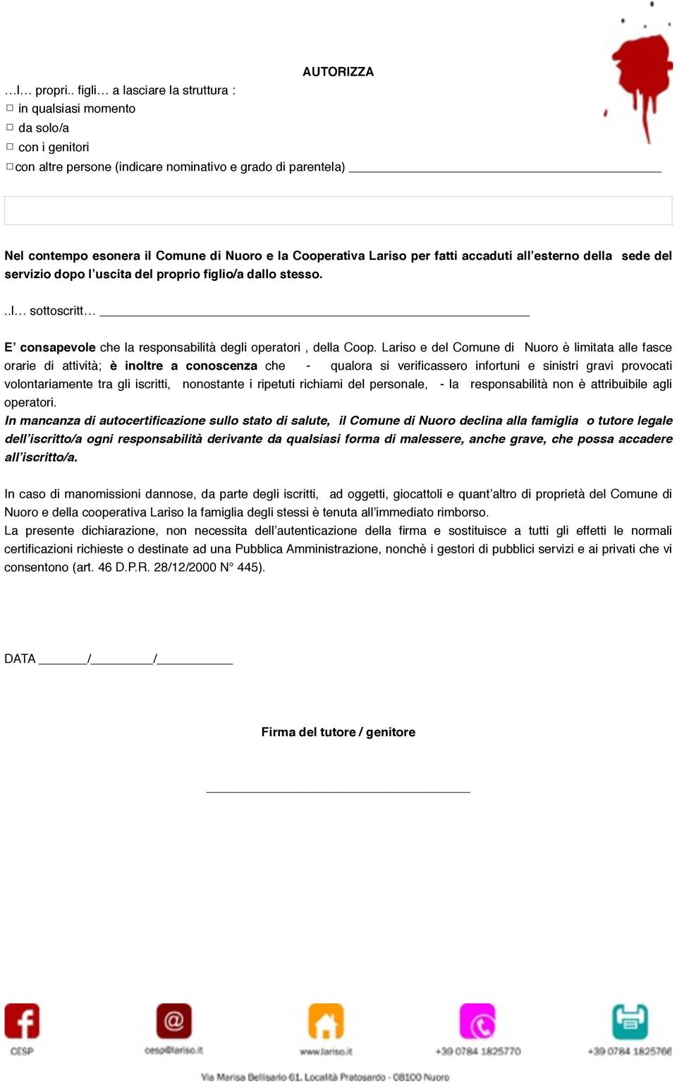 Lariso per fatti accaduti all esterno della sede del servizio dopo l uscita del proprio figlio/a dallo stesso...l sottoscritt E consapevole che la responsabilità degli operatori, della Coop.