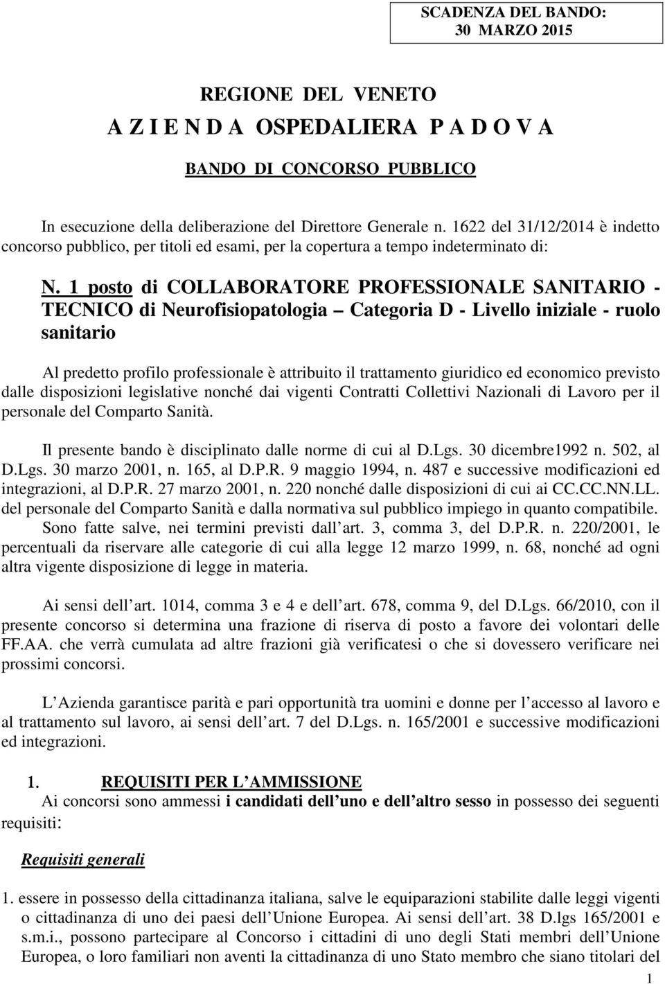 1 posto di COLLABORATORE PROFESSIONALE SANITARIO - TECNICO di Neurofisiopatologia Categoria D - Livello iniziale - ruolo sanitario Al predetto profilo professionale è attribuito il trattamento