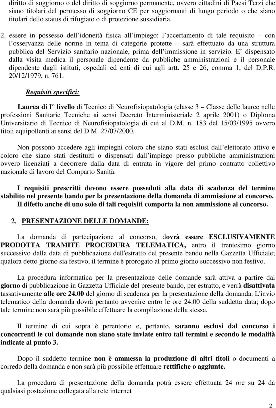 essere in possesso dell idoneità fisica all impiego: l accertamento di tale requisito con l osservanza delle norme in tema di categorie protette sarà effettuato da una struttura pubblica del Servizio