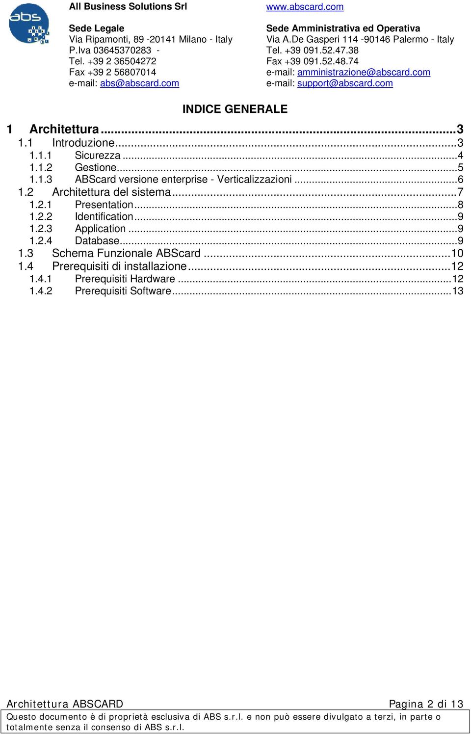 ..9 1.3 Schema Funzionale ABScard...10 1.4 Prerequisiti di installazione...12 1.4.1 Prerequisiti Hardware...12 1.4.2 Prerequisiti Software.