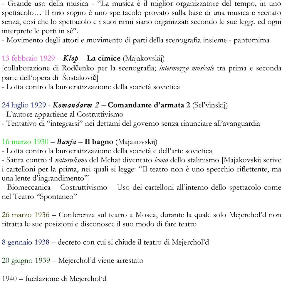 - Movimento degli attori e movimento di parti della scenografia insieme - pantomima 13 febbraio 1929 Klop La cimice (Majakovskij) [collaborazione di Rodčenko per la scenografia; intermezzo musicale