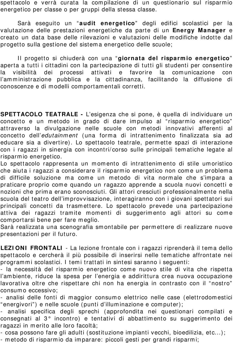 modifiche indotte dal progetto sulla gestione del sistema energetico delle scuole; Il progetto si chiuderà con una giornata del risparmio energetico aperta a tutti i cittadini con la partecipazione