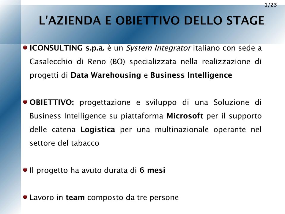 Warehousing e Business Intelligence OBIETTIVO: progettazione e sviluppo di una Soluzione di Business Intelligence su
