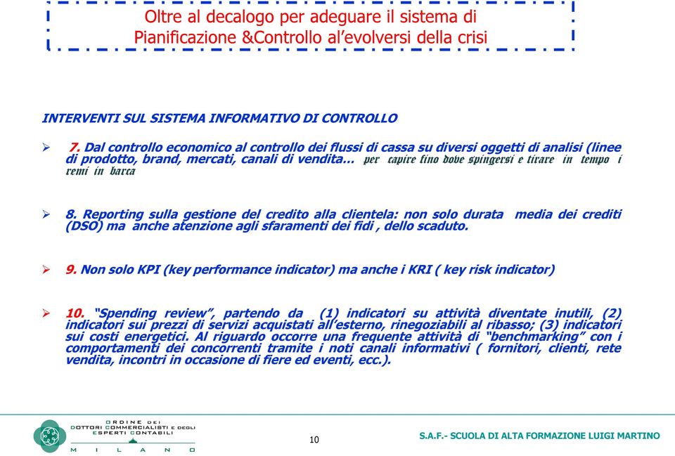 barca 8. Reporting sulla gestione del credito alla clientela: non solo durata (DSO) ma anche atenzione agli sfaramenti dei fidi, dello scaduto. media dei crediti 9.