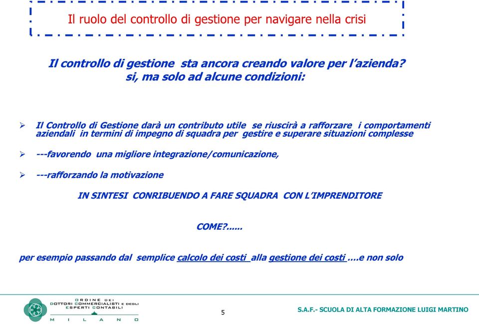 termini di impegno di squadra per gestire e superare situazioni complesse ---favorendo una migliore integrazione/comunicazione, ---rafforzando