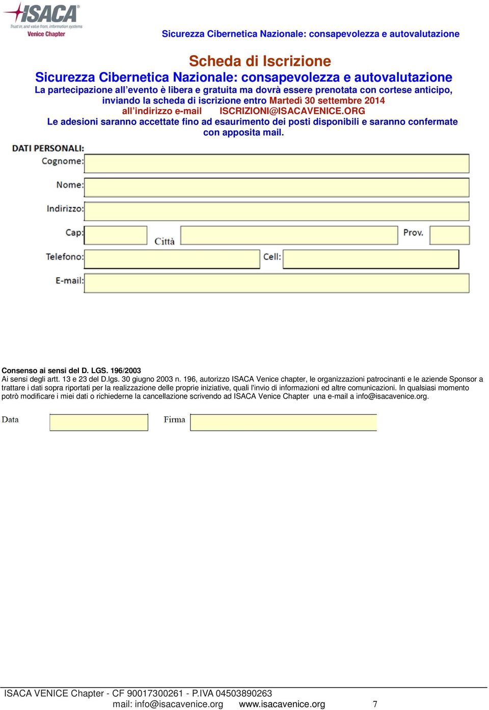 ORG Le adesioni saranno accettate fino ad esaurimento dei posti disponibili e saranno confermate con apposita mail. Consenso ai sensi del D. LGS. 196/2003 Ai sensi degli artt. 13 e 23 del D.lgs.