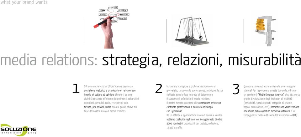 Metodo, pro-attività, valore sono le parole chiave alla base del nostro lavoro di media relations.