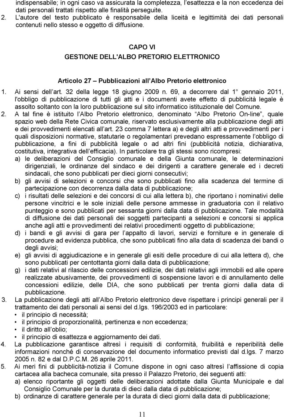 CAPO VI GESTIONE DELL'ALBO PRETORIO ELETTRONICO Articolo 27 Pubblicazioni all Albo Pretorio elettronico 1. Ai sensi dell art. 32 della legge 18 giugno 2009 n.