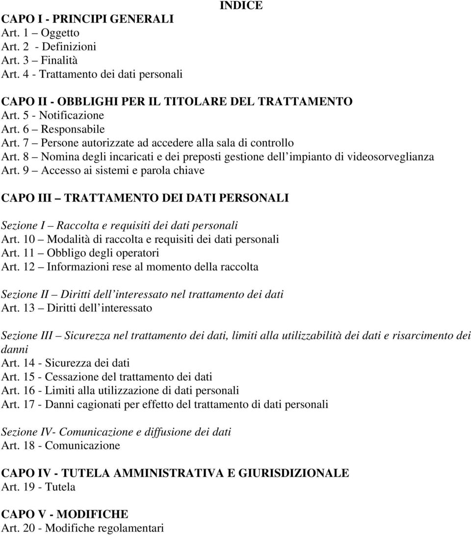 9 Accesso ai sistemi e parola chiave CAPO III TRATTAMENTO DEI DATI PERSONALI Sezione I Raccolta e requisiti dei dati personali Art. 10 Modalità di raccolta e requisiti dei dati personali Art.