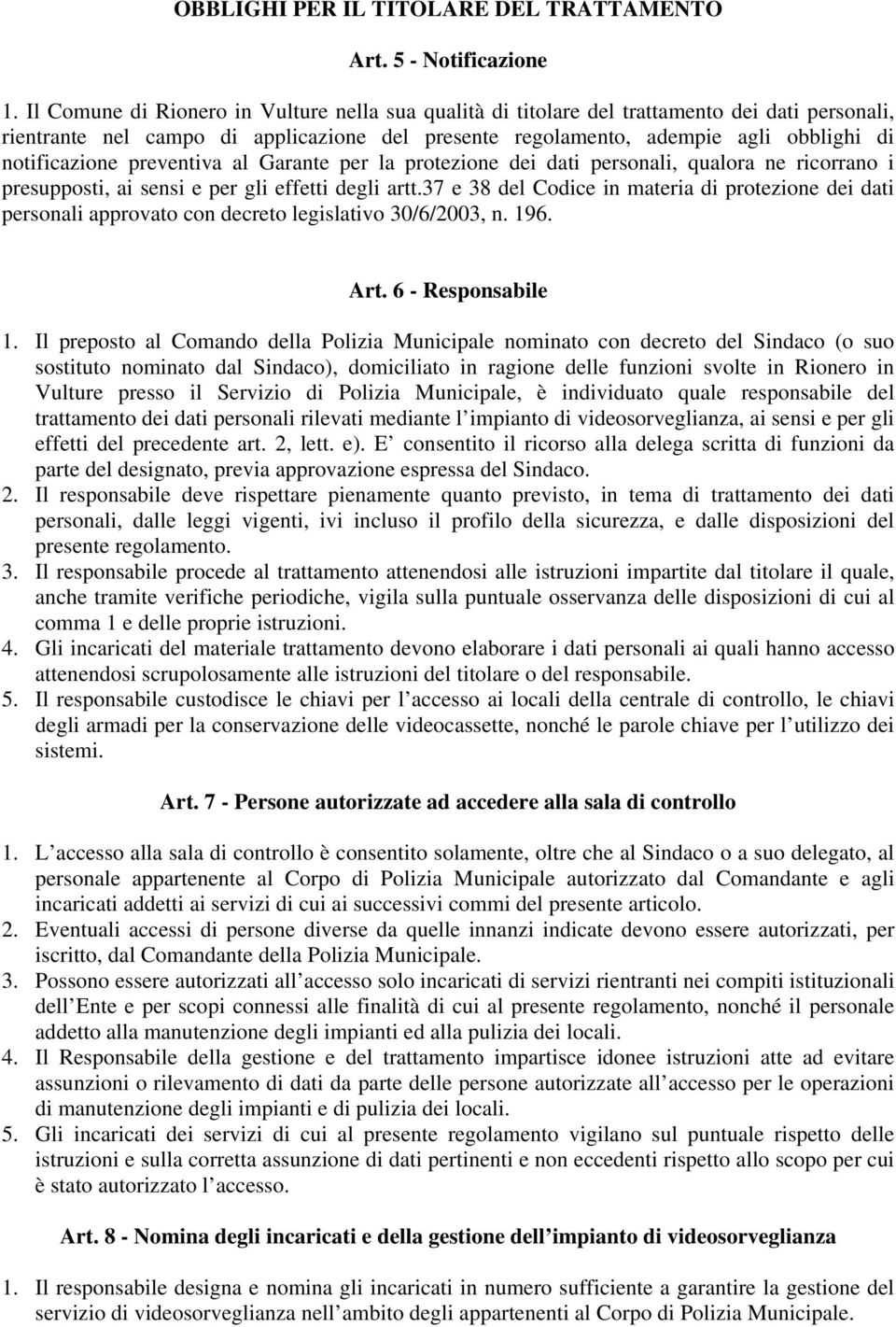 preventiva al Garante per la protezione dei dati personali, qualora ne ricorrano i presupposti, ai sensi e per gli effetti degli artt.