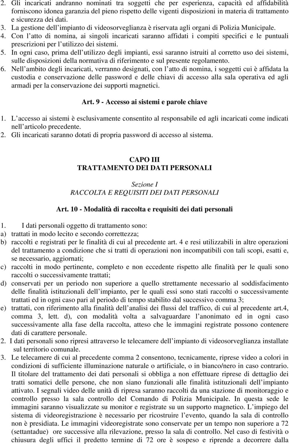 Con l atto di nomina, ai singoli incaricati saranno affidati i compiti specifici e le puntuali prescrizioni per l utilizzo dei sistemi. 5.