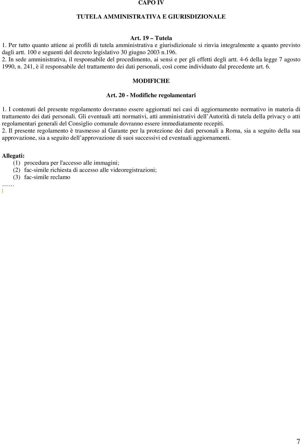 241, è il responsabile del trattamento dei dati personali, così come individuato dal precedente art. 6. MODIFICHE Art. 20 - Modifiche regolamentari 1.