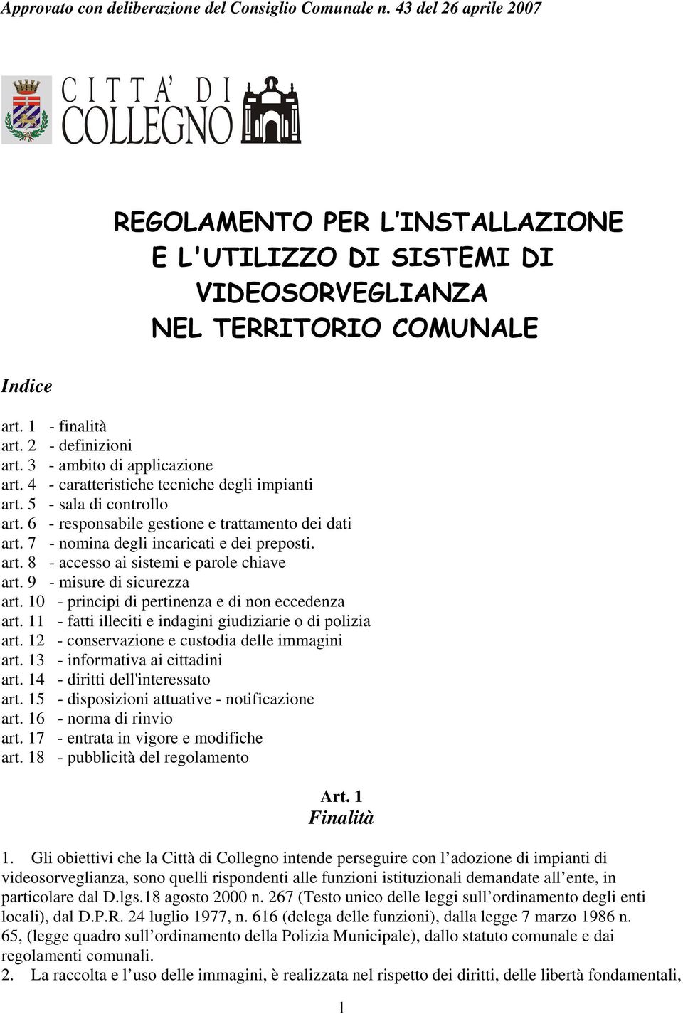 7 - nomina degli incaricati e dei preposti. art. 8 - accesso ai sistemi e parole chiave art. 9 - misure di sicurezza art. 10 - principi di pertinenza e di non eccedenza art.