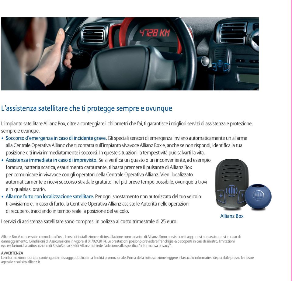 Gli speciali sensori di emergenza inviano automaticamente un allarme alla Centrale Operativa Allianz che ti contatta sull impianto vivavoce Allianz Box e, anche se non rispondi, identifica la tua