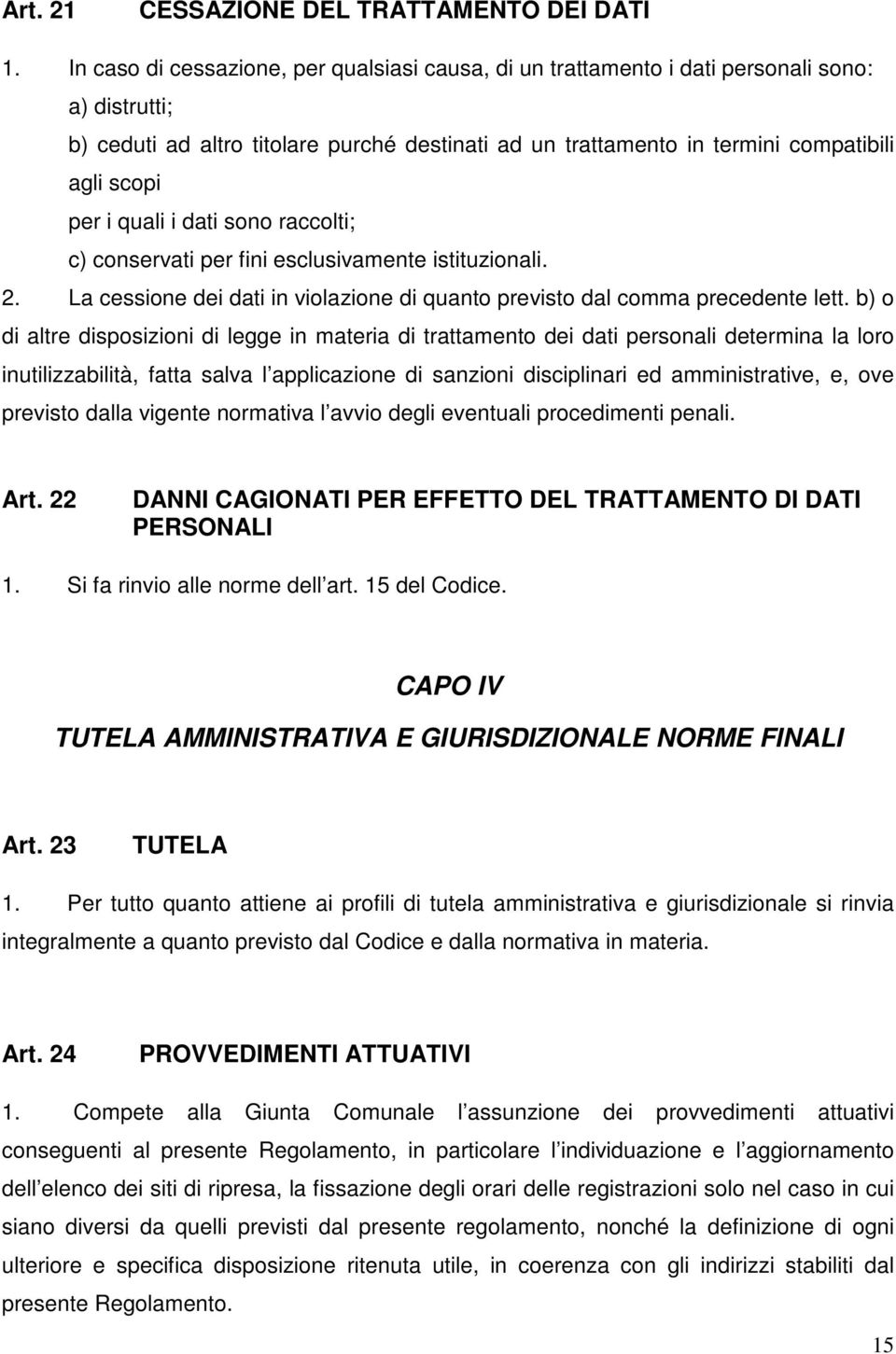 i quali i dati sono raccolti; c) conservati per fini esclusivamente istituzionali. 2. La cessione dei dati in violazione di quanto previsto dal comma precedente lett.