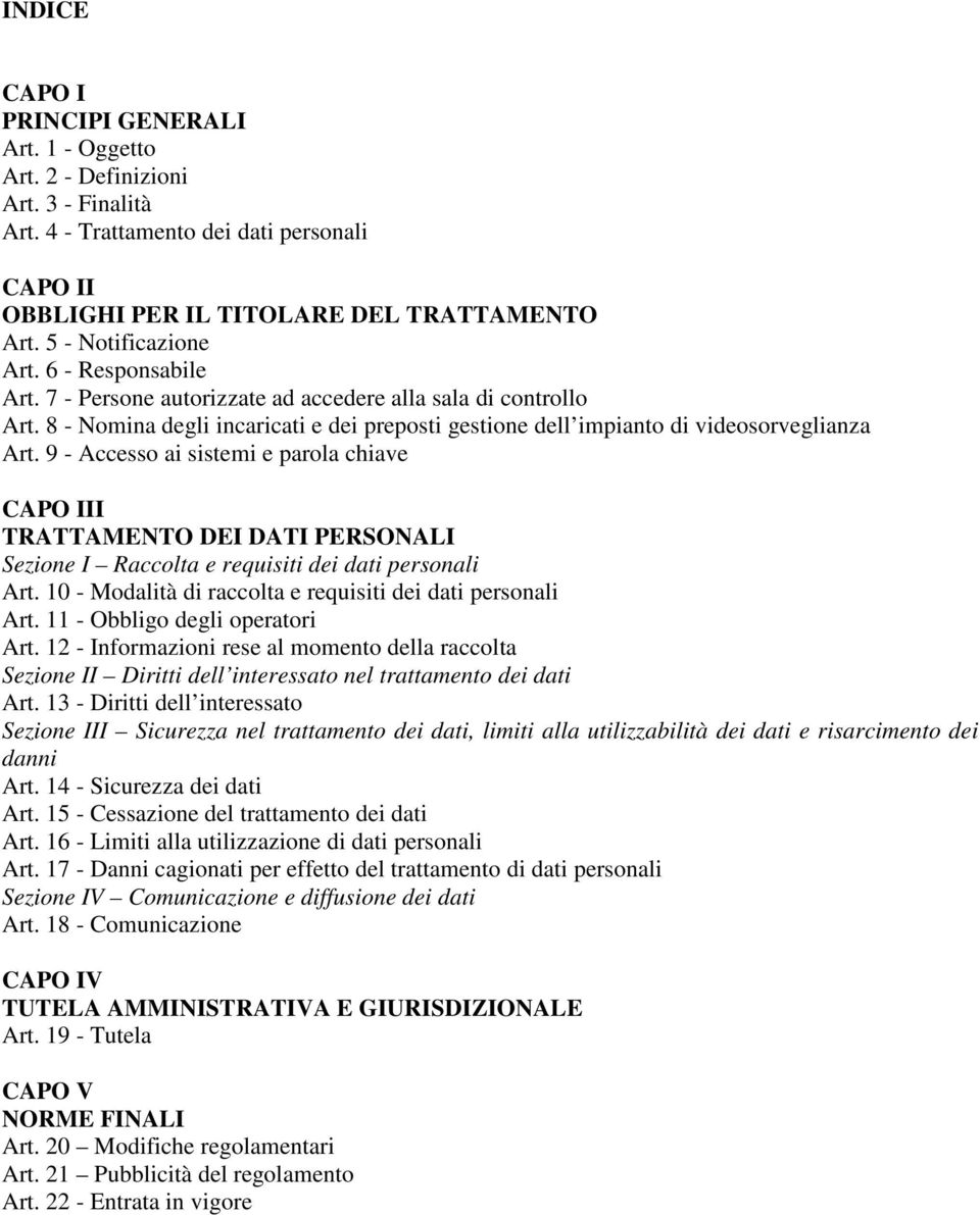 9 - Accesso ai sistemi e parola chiave CAPO III TRATTAMENTO DEI DATI PERSONALI Sezione I Raccolta e requisiti dei dati personali Art. 10 - Modalità di raccolta e requisiti dei dati personali Art.