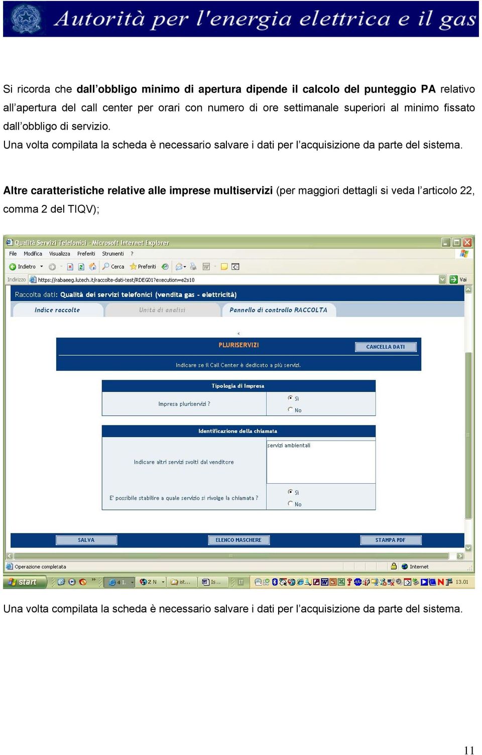 Una volta compilata la scheda è necessario salvare i dati per l acquisizione da parte del sistema.