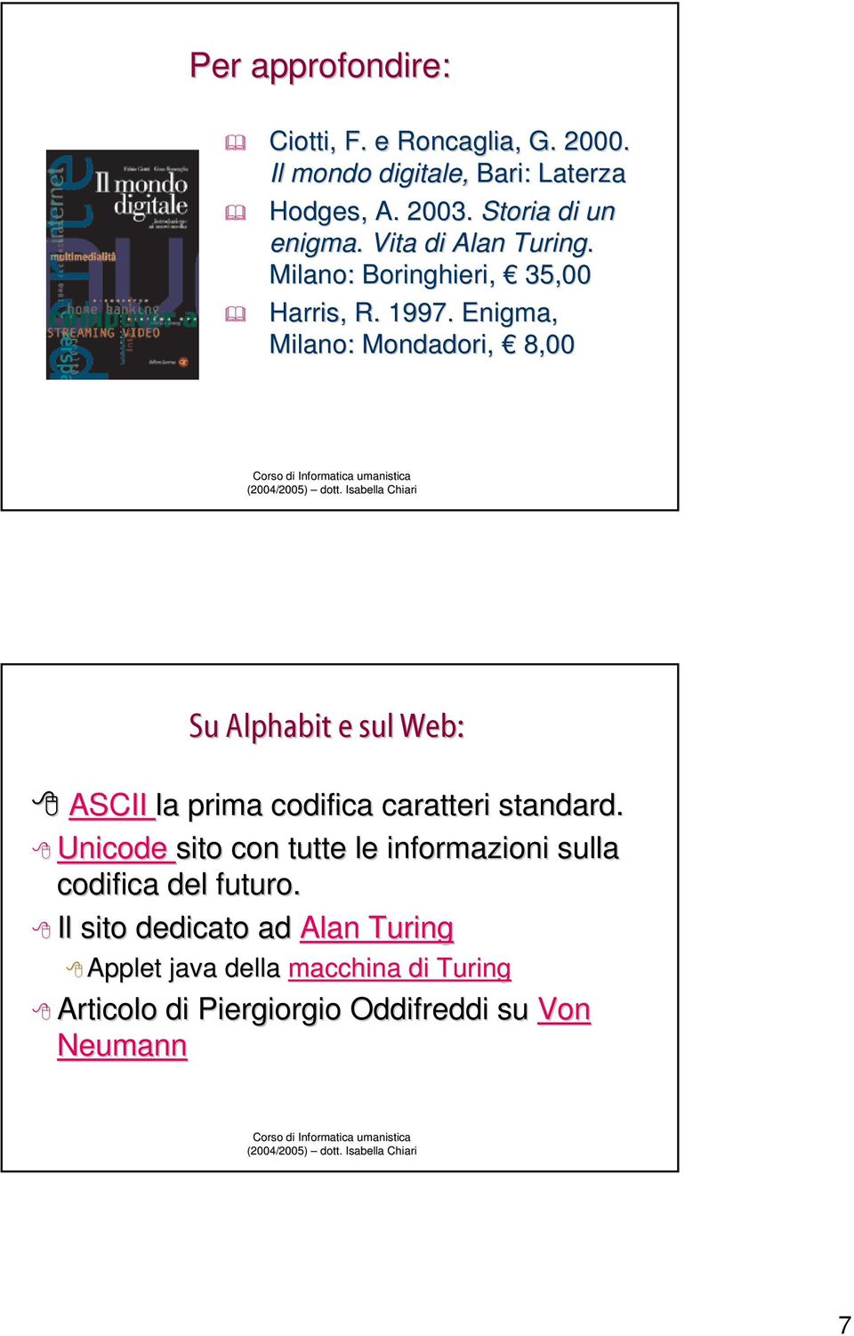 Enigma, Milano: Mondadori, 8,00 Su Alphabit e sul Web: ASCII la prima codifica caratteri standard.