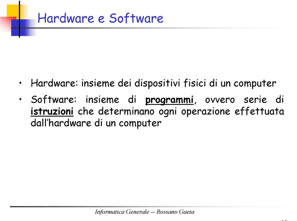 di programmi, ovvero serie di istruzioni che