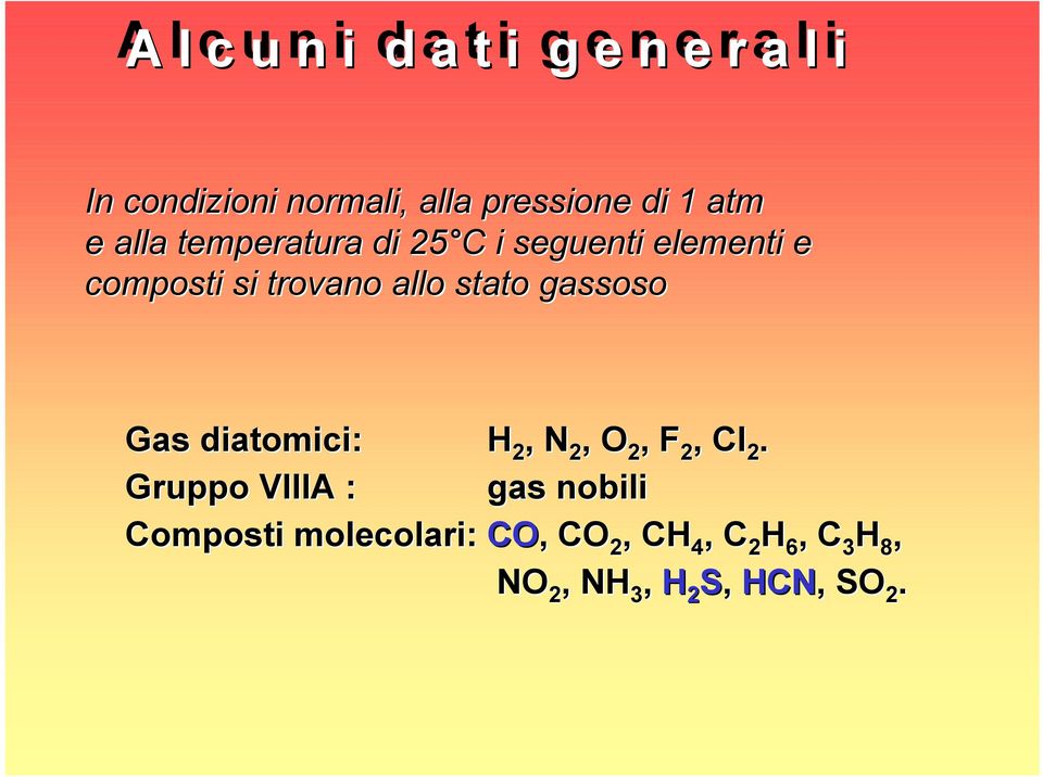 stato gassoso Gas diatomici: H 2, N 2, O 2, F 2, Cl 2.