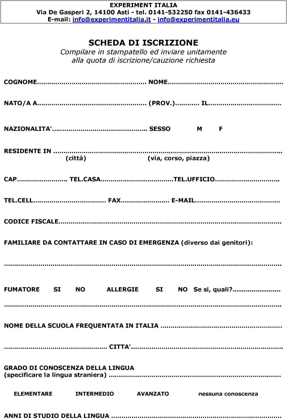 . SESSO M F RESIDENTE IN.. (città) (via, corso, piazza) CAP. TEL.CASA TEL.UFFICIO.. TEL.CELL FAX E-MAIL CODICE FISCALE.