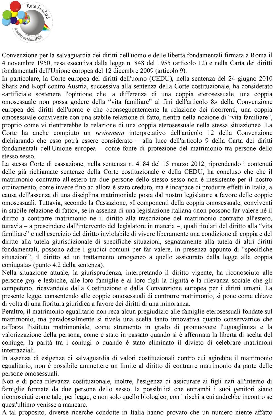 In particolare, la Corte europea dei diritti dell'uomo (CEDU), nella sentenza del 24 giugno 2010 Shark and Kopf contro Austria, successiva alla sentenza della Corte costituzionale, ha considerato