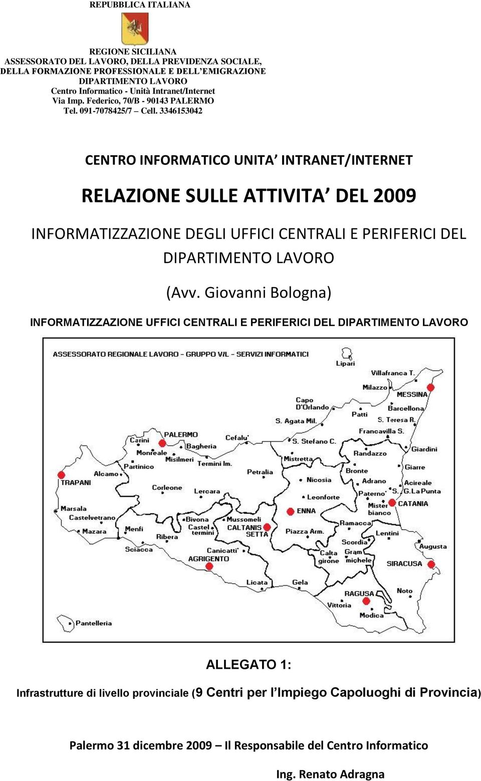 3346153042 CENTRO INFORMATICO UNITA INTRANET/INTERNET RELAZIONE SULLE ATTIVITA DEL 2009 INFORMATIZZAZIONE DEGLI UFFICI CENTRALI E PERIFERICI DEL DIPARTIMENTO LAVORO (Avv.