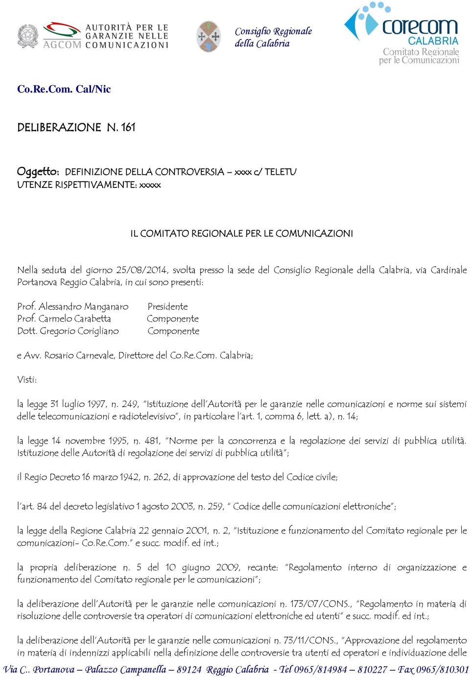 Consiglio Regionale della Calabria, via Cardinale Portanova Reggio Calabria, in cui sono presenti: Prof. Alessandro Manganaro Prof. Carmelo Carabetta Dott.