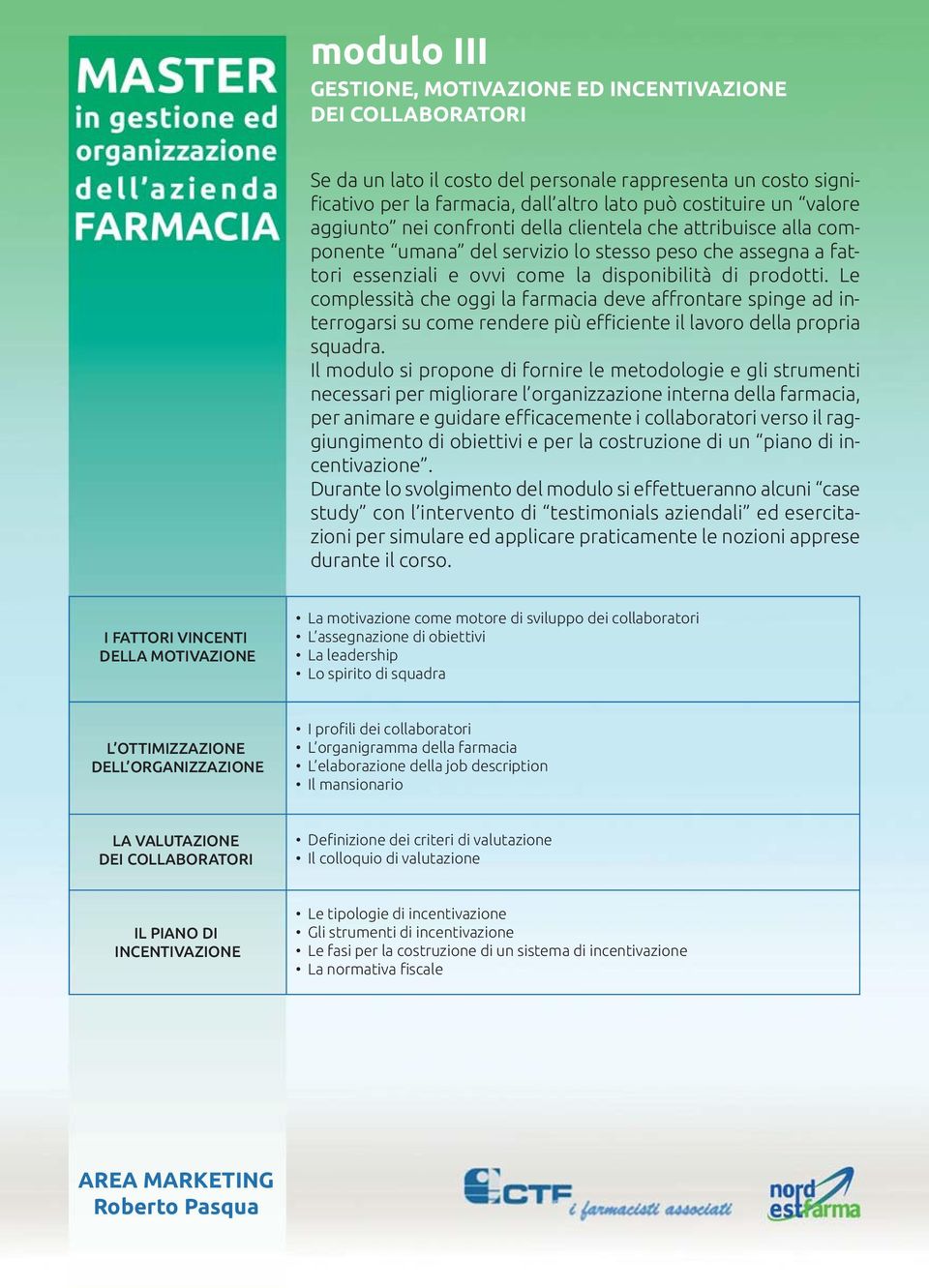 Le complessità che oggi la farmacia deve affrontare spinge ad interrogarsi su come rendere più efficiente il lavoro della propria squadra.