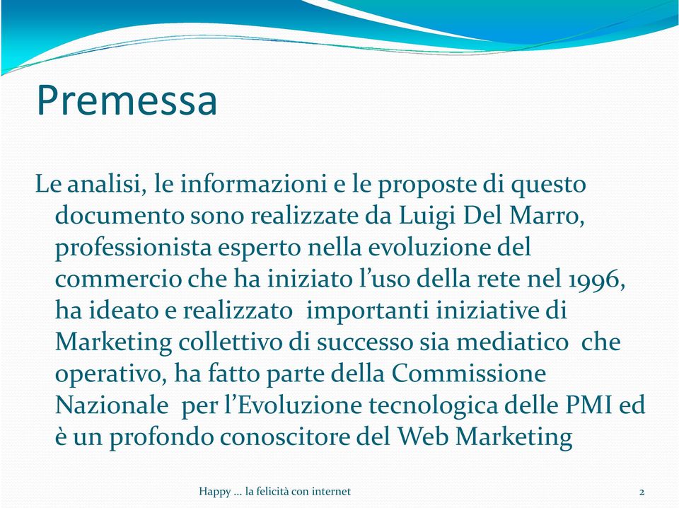 importanti iniziative di Marketing collettivo di successo sia mediatico che operativo, ha fatto parte della Commissione