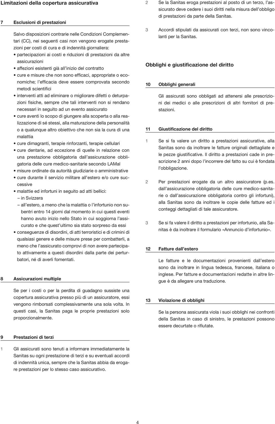 appropriate o economiche; l efficacia deve essere comprovata secondo metodi scientifici interventi atti ad eliminare o migliorare difetti o deturpazioni fisiche, sempre che tali interventi non si