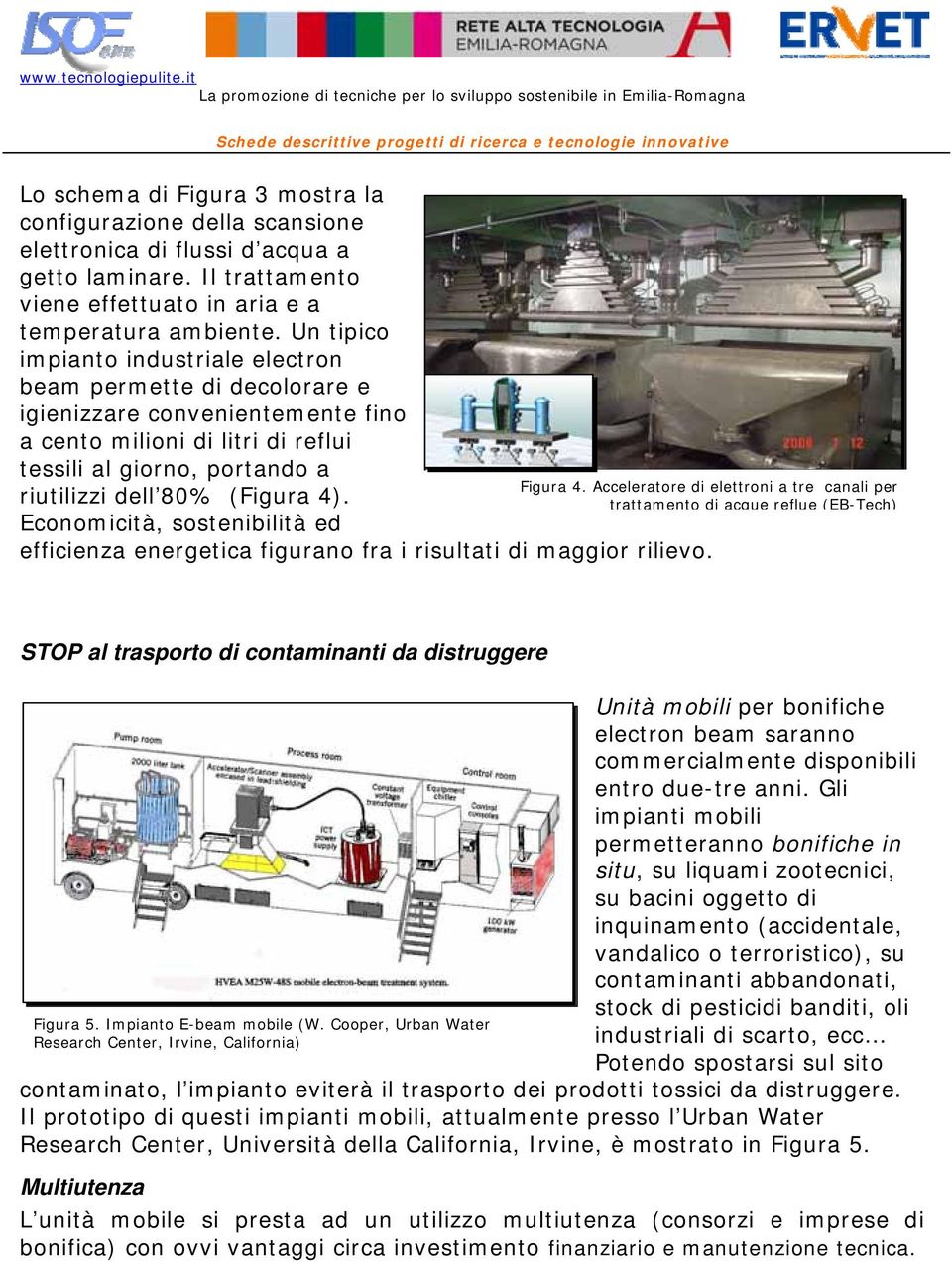 Economicità, sostenibilità ed efficienza energetica figurano fra i risultati di maggior rilievo. Figura 4.